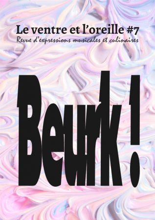 Se consacrer  la fois  la nourriture,  la musique et  la littrature : c'est le pari de la revue "Le Ventre et l'Oreille". Son n7, sur le thme "Beurk !", se penche sur nos gots et dgots.