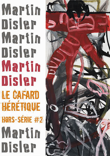 La revue La Cafard Hrtique consacre son hors-srie n2 au peintre suisse nofauve Martin Disler, dont les oeuvres sont illustres par des pomes et nouvelles de // Sandra Bechtel // Julien Boutreux // Michel A. Chappuis // Clo Jansen // Yan Kouton // Cyrille Latour // Fabien Marchal // Thibault Marthouret // Alexandre Nicolas // Corine Pourtau // Sophie Stern // Marlne Tissot // Brigit Wettstein